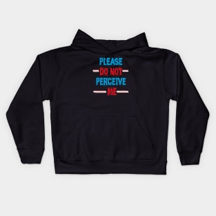 Please Do Not Perceive Me Kids Hoodie